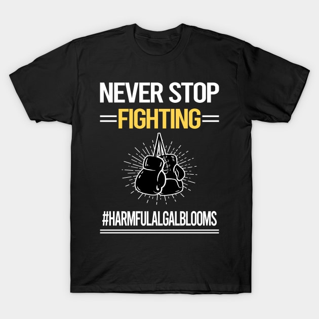 Never Stop Fighting Harmful Algal Blooms T-Shirt by lainetexterbxe49